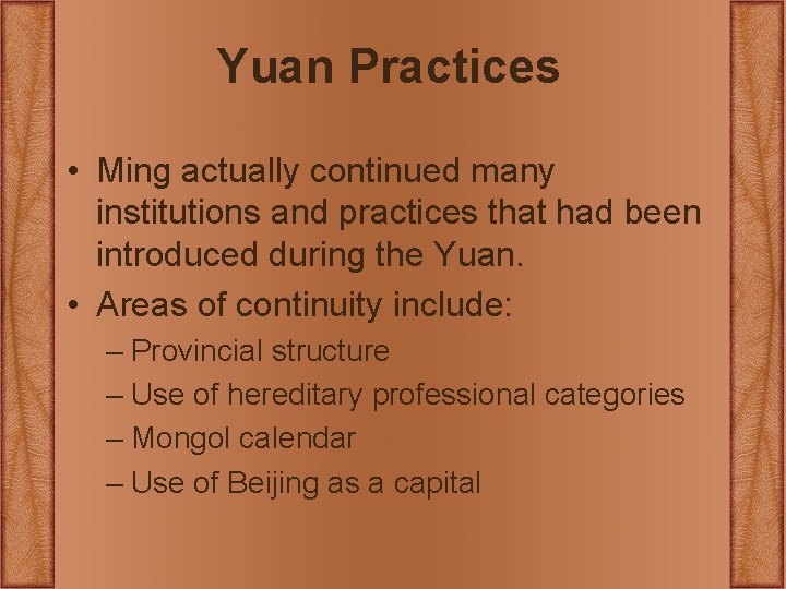 Yuan Practices • Ming actually continued many institutions and practices that had been introduced Yuan Practices • Ming actually continued many institutions and practices that had been introduced
