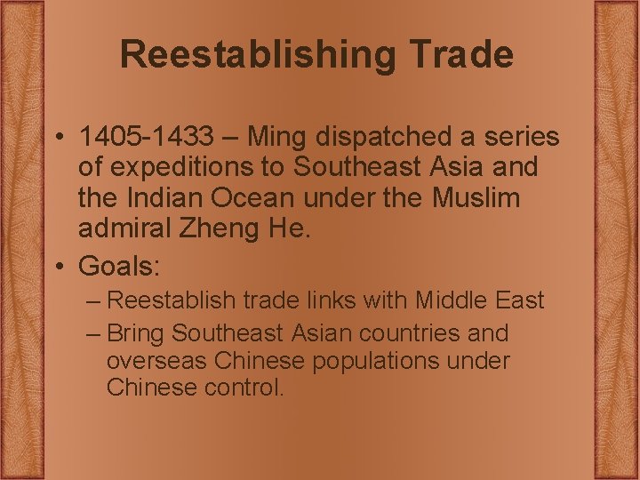 Reestablishing Trade • 1405 -1433 – Ming dispatched a series of expeditions to Southeast Reestablishing Trade • 1405 -1433 – Ming dispatched a series of expeditions to Southeast
