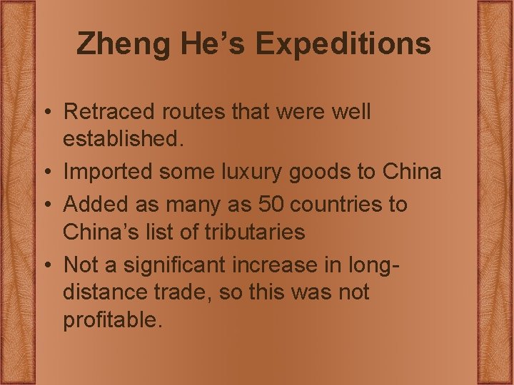 Zheng He’s Expeditions • Retraced routes that were well established. • Imported some luxury Zheng He’s Expeditions • Retraced routes that were well established. • Imported some luxury