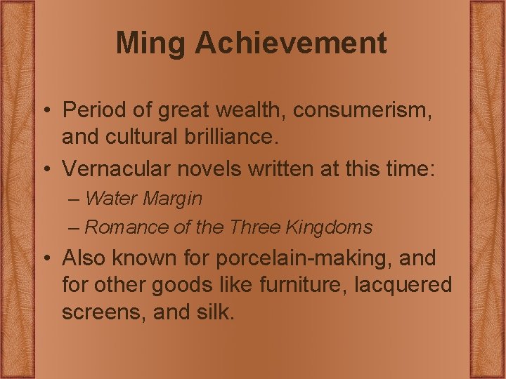 Ming Achievement • Period of great wealth, consumerism, and cultural brilliance. • Vernacular novels Ming Achievement • Period of great wealth, consumerism, and cultural brilliance. • Vernacular novels