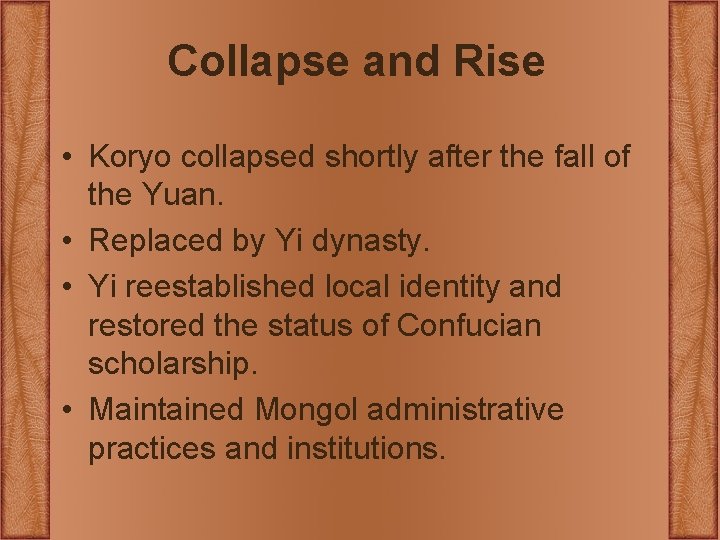 Collapse and Rise • Koryo collapsed shortly after the fall of the Yuan. • Collapse and Rise • Koryo collapsed shortly after the fall of the Yuan. •
