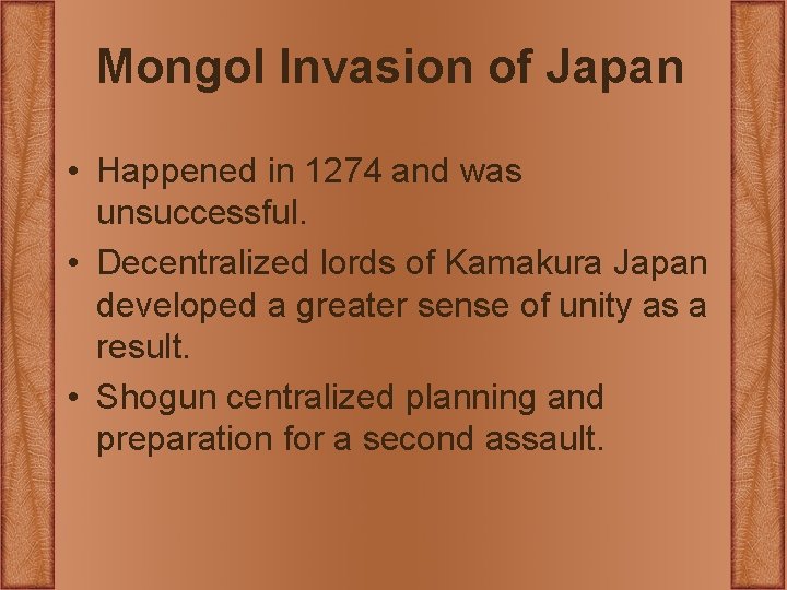 Mongol Invasion of Japan • Happened in 1274 and was unsuccessful. • Decentralized lords Mongol Invasion of Japan • Happened in 1274 and was unsuccessful. • Decentralized lords