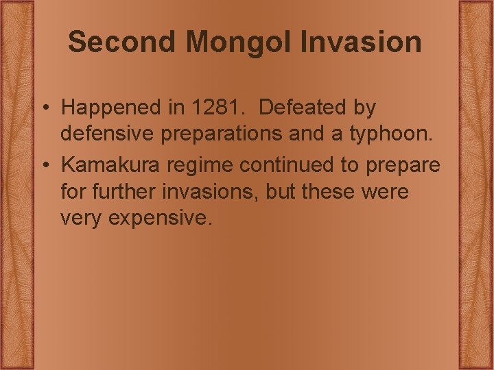 Second Mongol Invasion • Happened in 1281. Defeated by defensive preparations and a typhoon. Second Mongol Invasion • Happened in 1281. Defeated by defensive preparations and a typhoon.