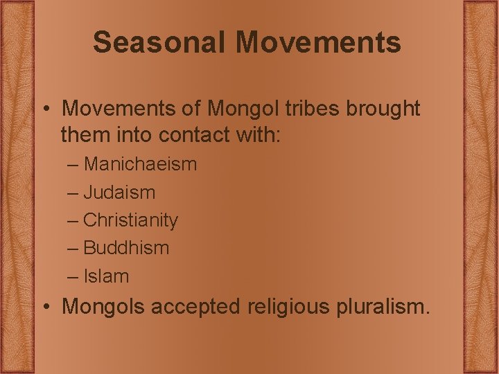 Seasonal Movements • Movements of Mongol tribes brought them into contact with: – Manichaeism Seasonal Movements • Movements of Mongol tribes brought them into contact with: – Manichaeism