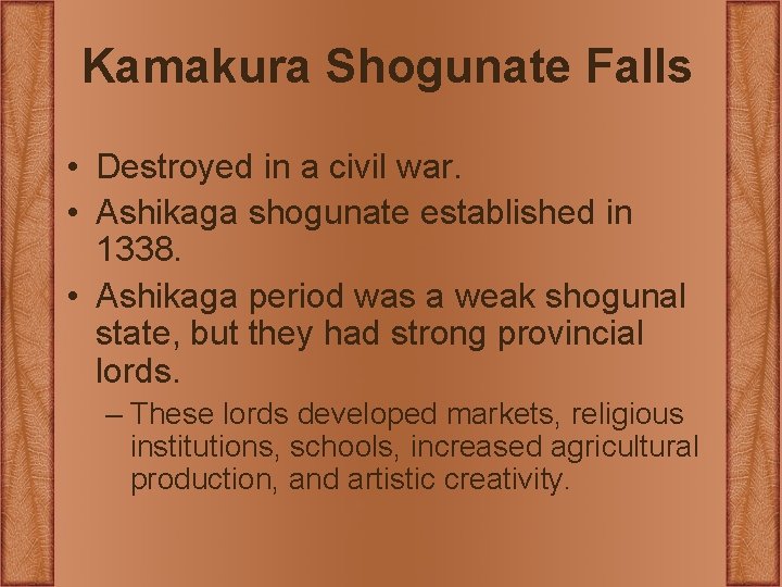 Kamakura Shogunate Falls • Destroyed in a civil war. • Ashikaga shogunate established in Kamakura Shogunate Falls • Destroyed in a civil war. • Ashikaga shogunate established in
