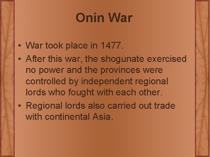 Onin War • War took place in 1477. • After this war, the shogunate Onin War • War took place in 1477. • After this war, the shogunate