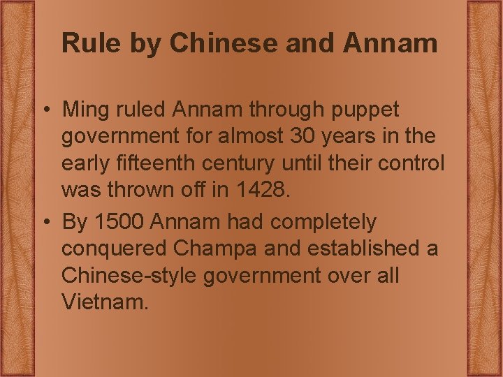 Rule by Chinese and Annam • Ming ruled Annam through puppet government for almost Rule by Chinese and Annam • Ming ruled Annam through puppet government for almost