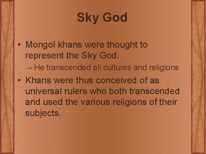 Sky God • Mongol khans were thought to represent the Sky God. – He Sky God • Mongol khans were thought to represent the Sky God. – He