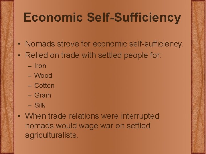 Economic Self-Sufficiency • Nomads strove for economic self-sufficiency. • Relied on trade with settled Economic Self-Sufficiency • Nomads strove for economic self-sufficiency. • Relied on trade with settled