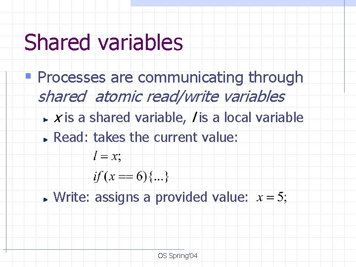 Shared variables § Processes are communicating through shared atomic read/write variables x is a