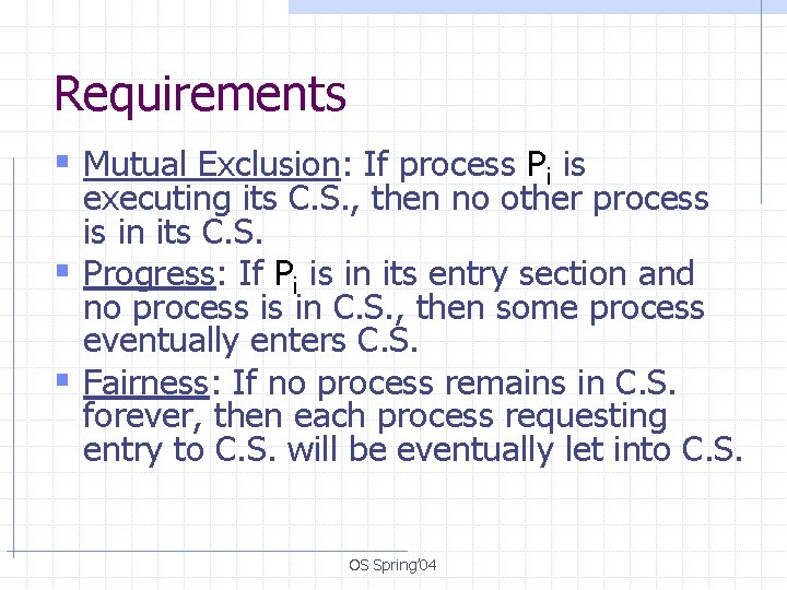 Requirements § Mutual Exclusion: If process Pi is executing its C. S. , then