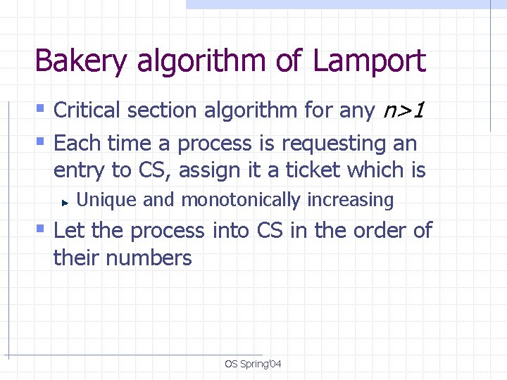 Bakery algorithm of Lamport § Critical section algorithm for any n>1 § Each time