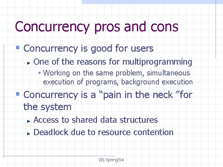 Concurrency pros and cons § Concurrency is good for users One of the reasons