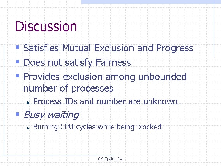 Discussion § Satisfies Mutual Exclusion and Progress § Does not satisfy Fairness § Provides