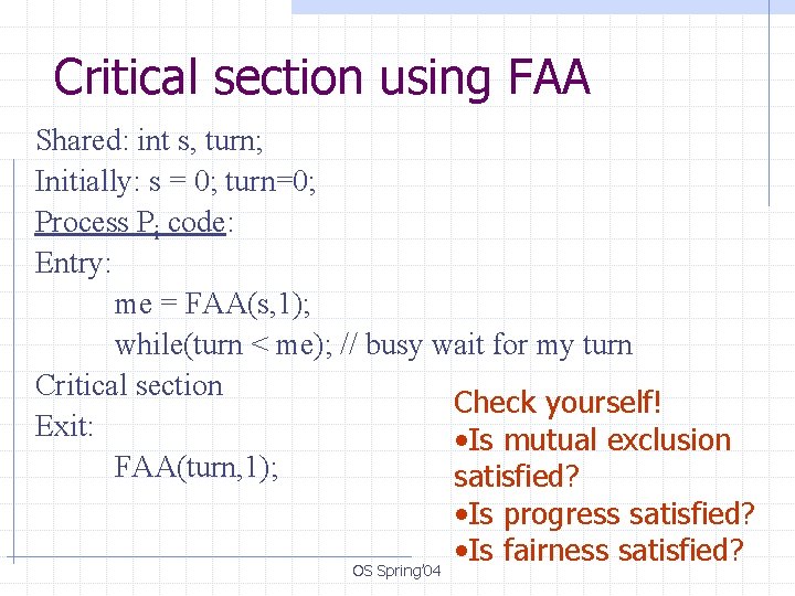 Critical section using FAA Shared: int s, turn; Initially: s = 0; turn=0; Process