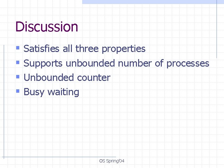 Discussion § Satisfies all three properties § Supports unbounded number of processes § Unbounded