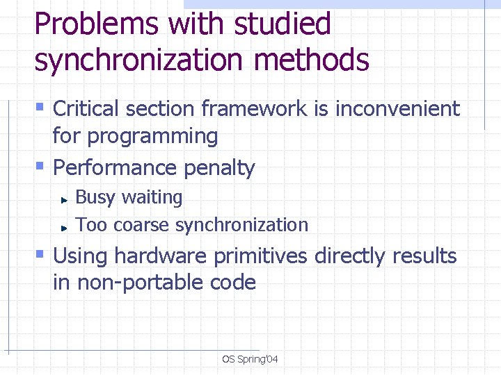 Problems with studied synchronization methods § Critical section framework is inconvenient for programming §