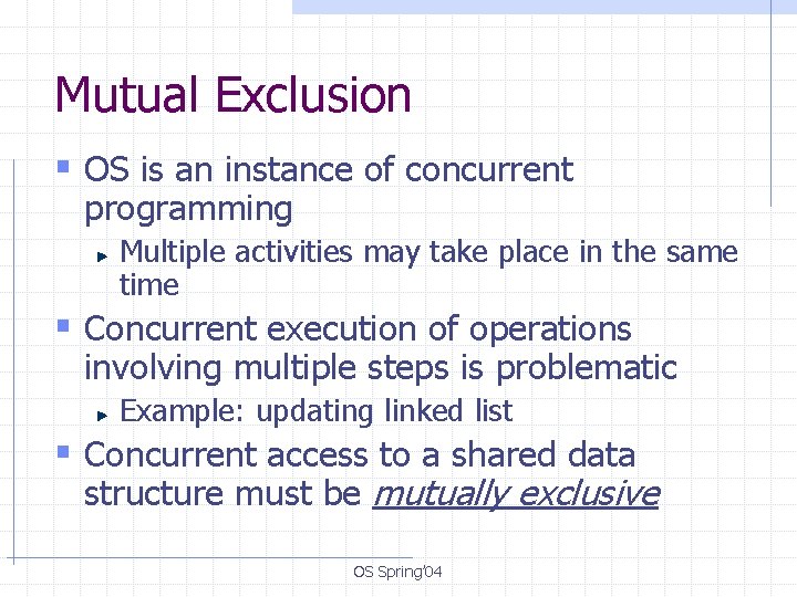 Mutual Exclusion § OS is an instance of concurrent programming Multiple activities may take