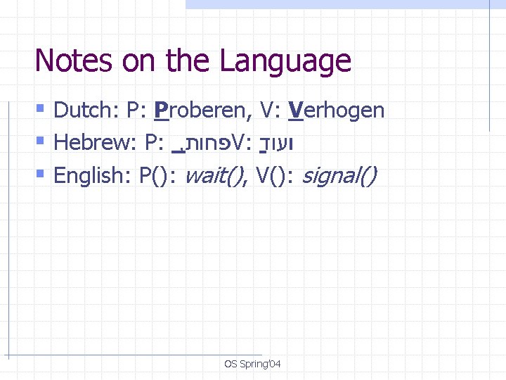 Notes on the Language § Dutch: P: Proberen, V: Verhogen § Hebrew: P: ,