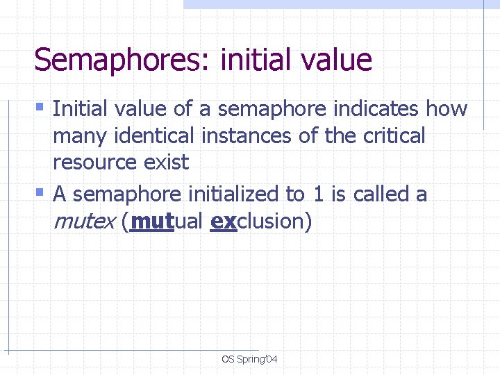 Semaphores: initial value § Initial value of a semaphore indicates how many identical instances
