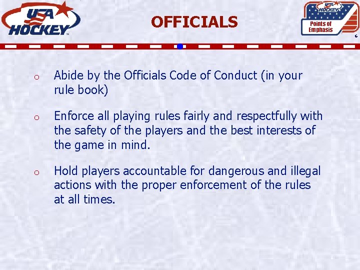 OFFICIALS Points of Emphasis 6 o Abide by the Officials Code of Conduct (in