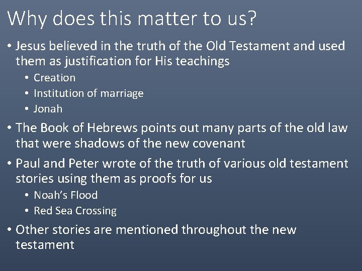 Why does this matter to us? • Jesus believed in the truth of the