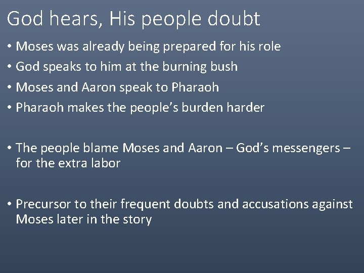 God hears, His people doubt • Moses was already being prepared for his role