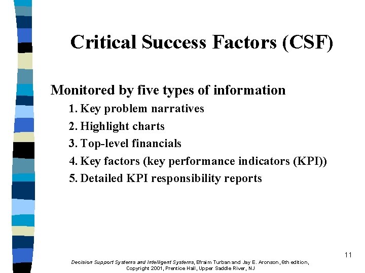 Critical Success Factors (CSF) Monitored by five types of information 1. Key problem narratives