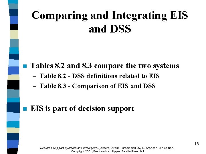 Comparing and Integrating EIS and DSS n Tables 8. 2 and 8. 3 compare
