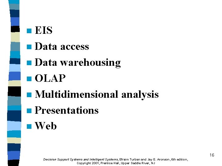 EIS n Data access n Data warehousing n OLAP n Multidimensional analysis n Presentations