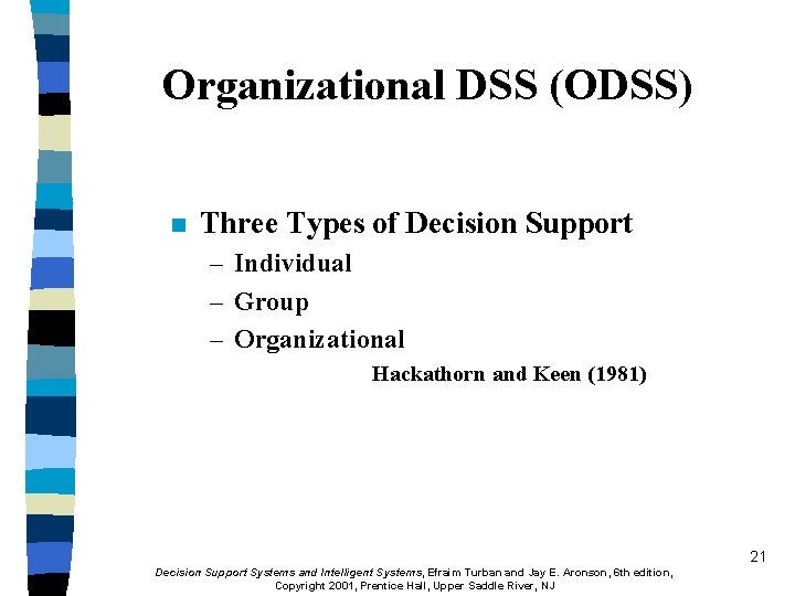 Organizational DSS (ODSS) n Three Types of Decision Support – Individual – Group –