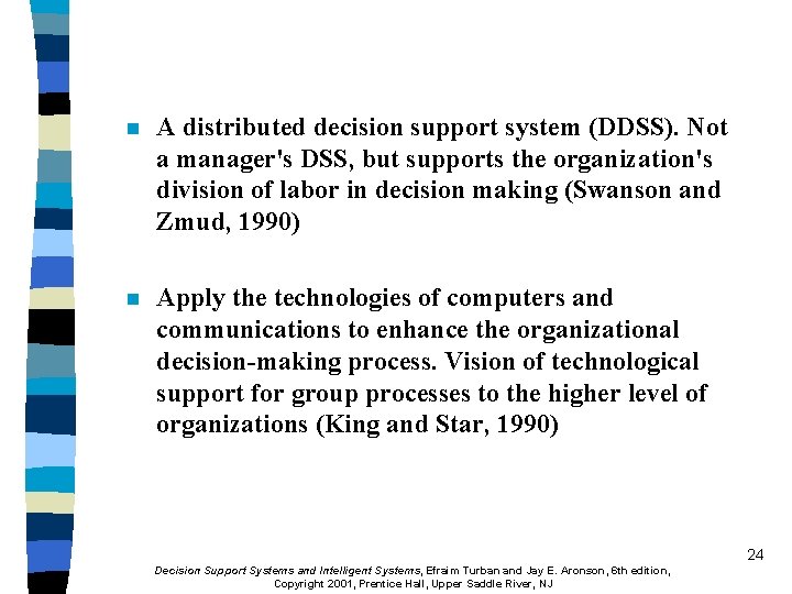 n A distributed decision support system (DDSS). Not a manager's DSS, but supports the