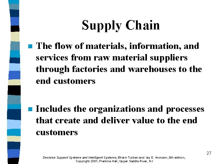 Supply Chain n The flow of materials, information, and services from raw material suppliers