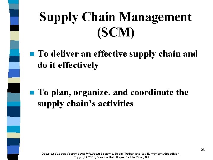 Supply Chain Management (SCM) n To deliver an effective supply chain and do it