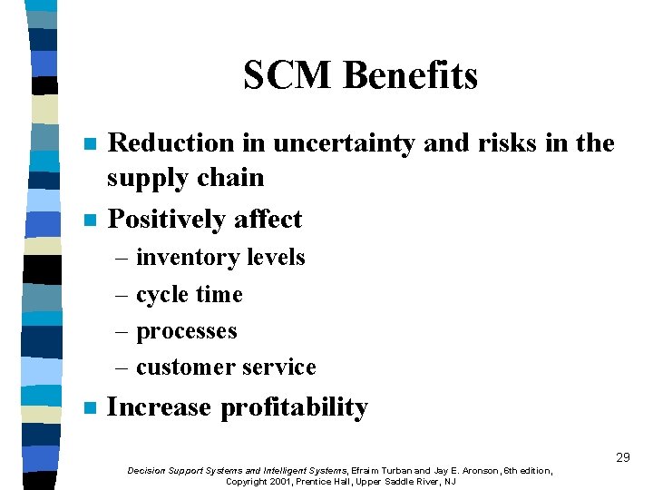 SCM Benefits n n Reduction in uncertainty and risks in the supply chain Positively