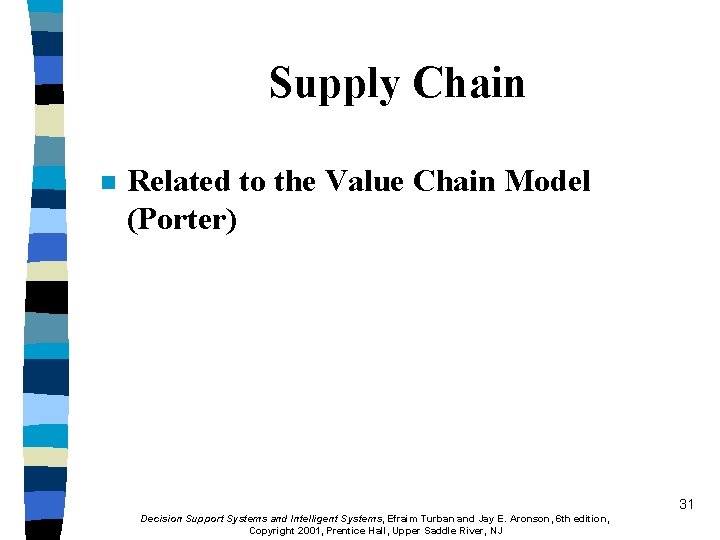 Supply Chain n Related to the Value Chain Model (Porter) 31 Decision Support Systems
