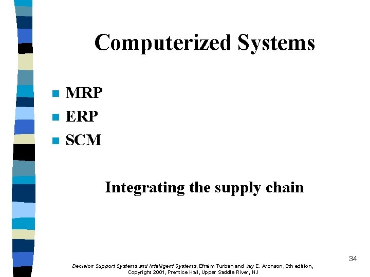 Computerized Systems n n n MRP ERP SCM Integrating the supply chain 34 Decision