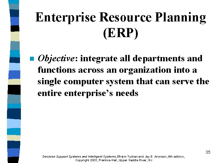 Enterprise Resource Planning (ERP) n Objective: integrate all departments and functions across an organization