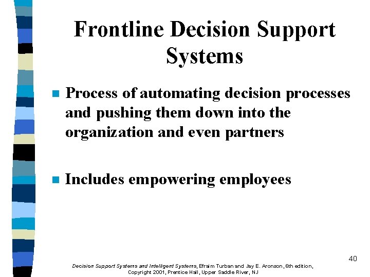 Frontline Decision Support Systems n Process of automating decision processes and pushing them down