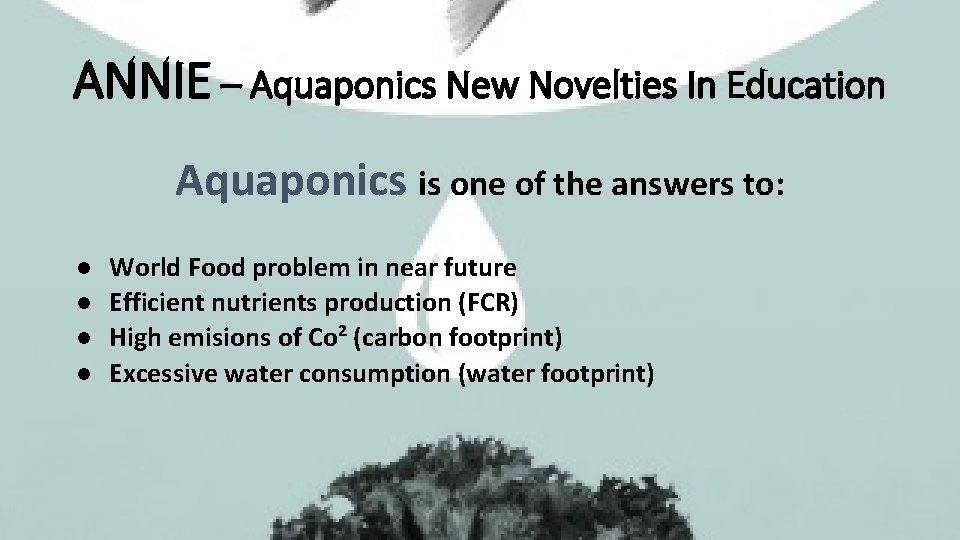 ANNIE – Aquaponics New Novelties In Education Aquaponics is one of the answers to: