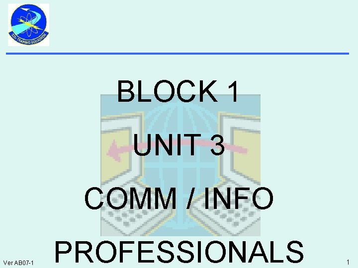 BLOCK 1 UNIT 3 COMM / INFO Ver AB 07 -1 PROFESSIONALS 1 