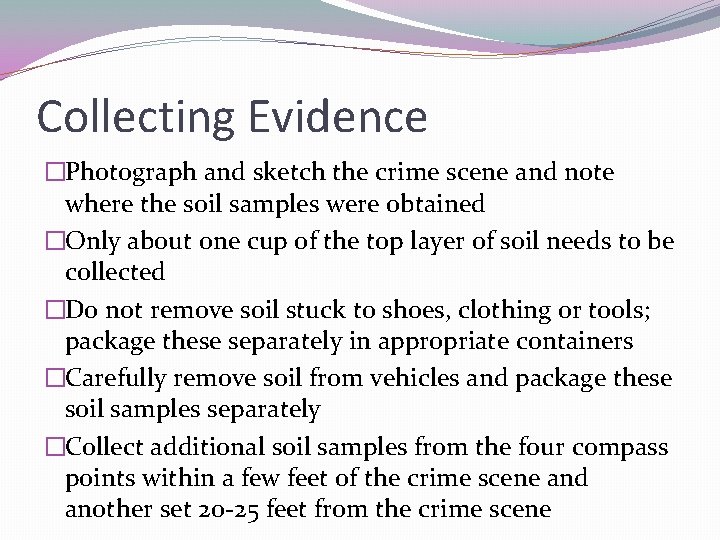 Collecting Evidence �Photograph and sketch the crime scene and note where the soil samples