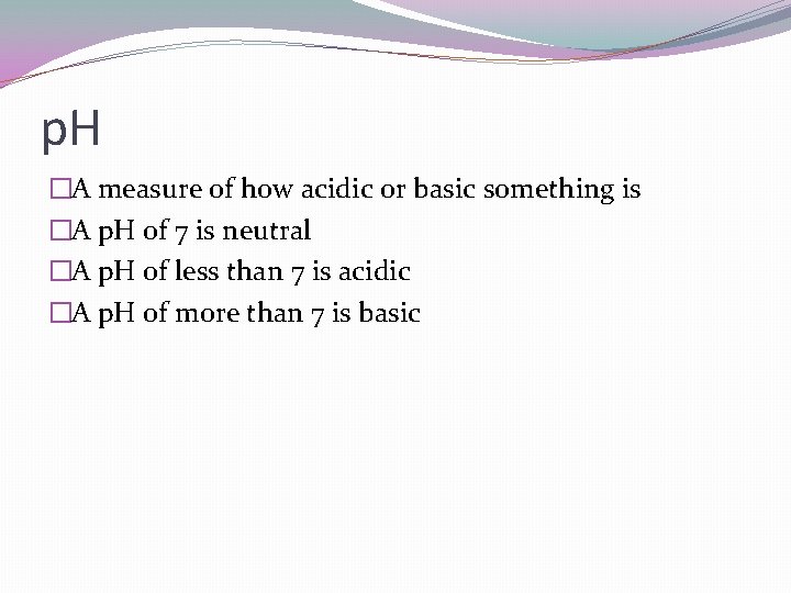 p. H �A measure of how acidic or basic something is �A p. H