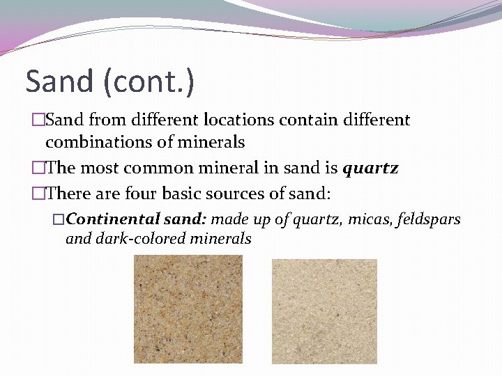 Sand (cont. ) �Sand from different locations contain different combinations of minerals �The most