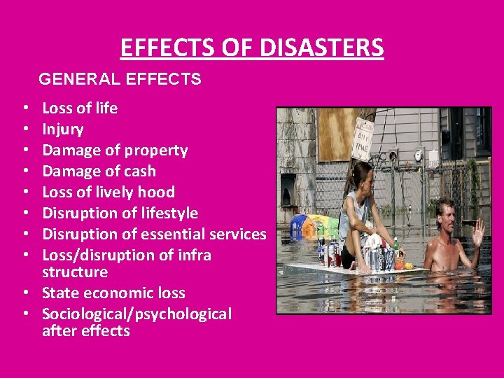 EFFECTS OF DISASTERS GENERAL EFFECTS Loss of life Injury Damage of property Damage of