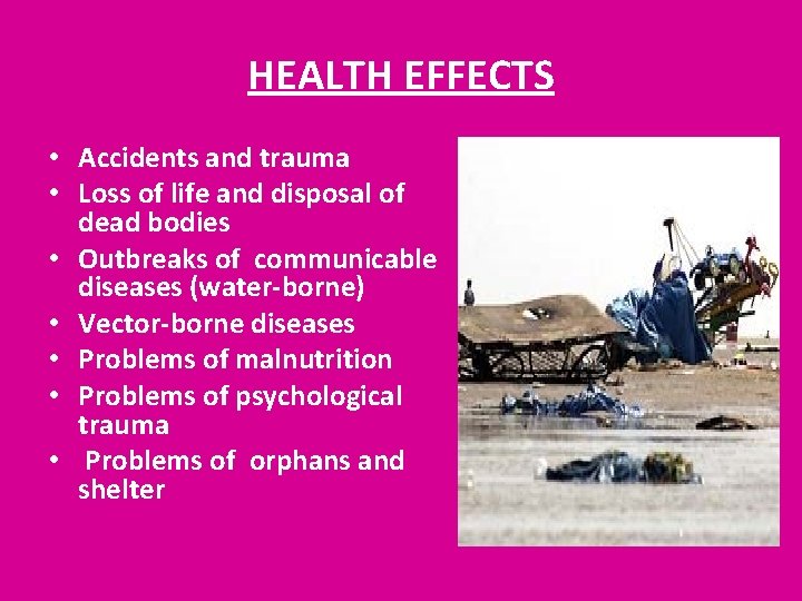 HEALTH EFFECTS • Accidents and trauma • Loss of life and disposal of dead