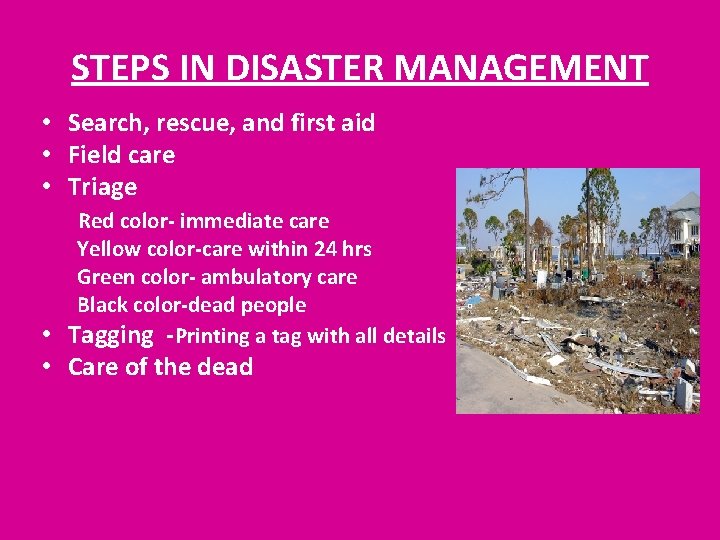 STEPS IN DISASTER MANAGEMENT • Search, rescue, and first aid • Field care •