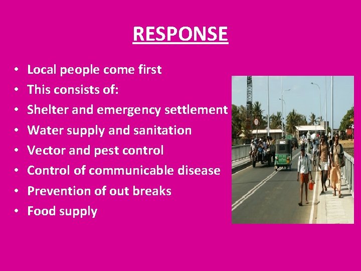 RESPONSE • • Local people come first This consists of: Shelter and emergency settlement