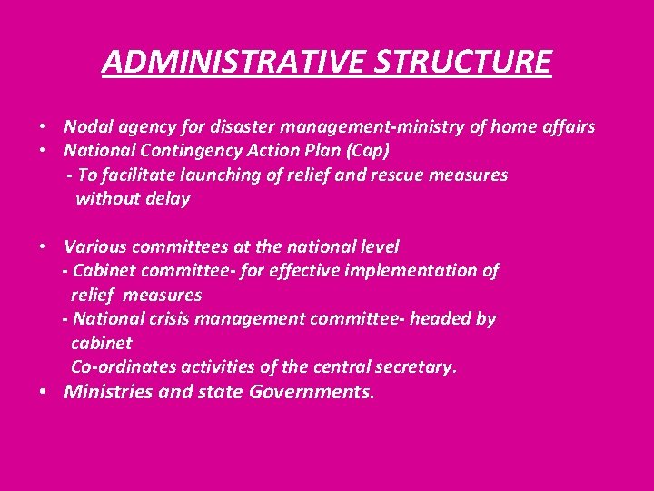 ADMINISTRATIVE STRUCTURE • Nodal agency for disaster management-ministry of home affairs • National Contingency