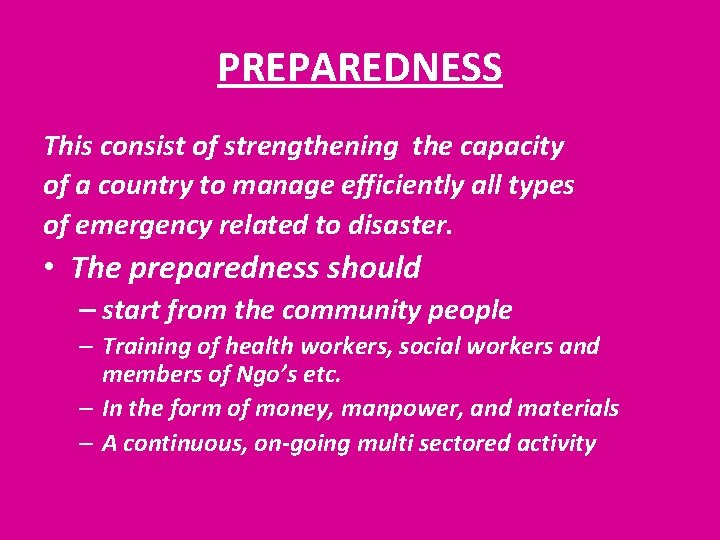 PREPAREDNESS This consist of strengthening the capacity of a country to manage efficiently all